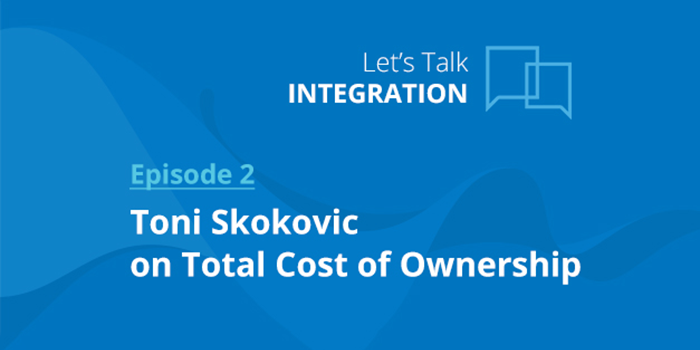 Listen to Toni Skokovic as he discusses total cost of ownership and its importance when evaluating integration solutions